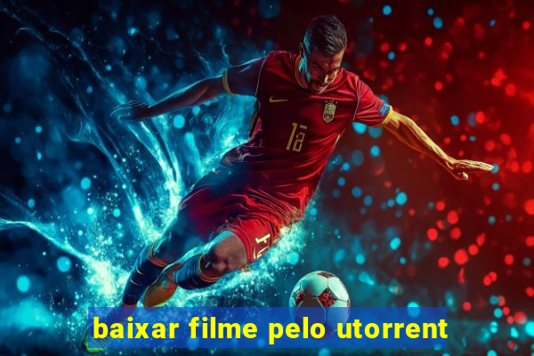 baixar filme pelo utorrent